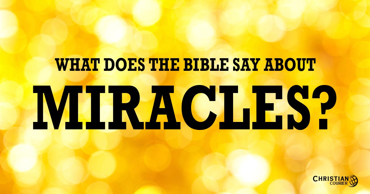 What Does the Bible Say About Miracles? Christian Courier